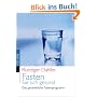 Fasten Sie sich gesund: Das ganzheitliche Fastenprogramm