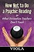 How Not to Do a Psychic Reading: And What Divination Teachers Don't Teach