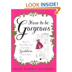 How to be Gorgeous: Wear It Your Way and Feel Like a Goddess Every Day