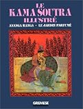 Le Kama Soutra illustr� : Ananga Ranga - Le Jardin parfum�