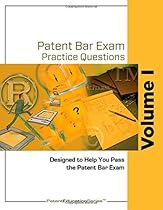 Patent Bar Exam Practice Questions - Volume I (Volume 1) Patent Bar Exam Practice Questions - Volume I (Volume 1)