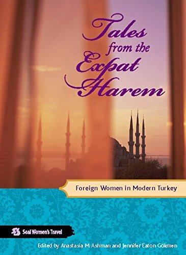 Tales from the Expat Harem: Foreign Women in Modern Turkey (Seal Women's Travel)From Seal Press Tales from the Expat Harem: Foreign Women in Modern Turkey (Seal Women's Travel)From Seal Press