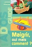 Maigrir, oui mais comment?