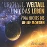 H&ouml;rbuch Urknall, Weltall und das Leben: Vom Nichts bis heute Morgen