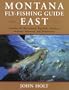 Montana Fly Fishing Guide East: East of the Continental Divide