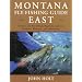 Montana Fly Fishing Guide East: East of the Continental Divide