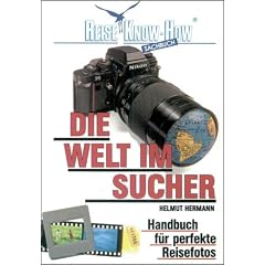 Die Welt im Sucher. Handbuch f�r perfekte Reisefotos