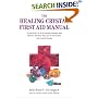 Healing Crystal First Aid Manual: A Practical A to Z of Common Ailments and Illnesses and How They Can Be Best Treated with Crystal Therapy