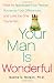 Your Man is Wonderful: How to Appreciate Your Partner, Romance Your Differences, and Love the One You've Got