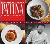 Joachim Splichals Patina Cookbook: Spuds, Truffles and Wild Gnocchi