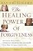 The Healing Power of Forgiveness: *Let Go of Your Hurt *Experience Renewed Relationships *Find New Intimacy with God