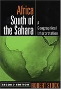 Africa South of the Sahara, Second Edition: A Geographical Interpretation (Guilford Texts in Regional Geography Series, The)