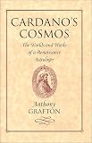 Cardano`s Cosmos : The Worlds and Works of a Renaissance Astrologer