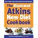 The Illustrated Atkins New Diet Cookbook: Over 200 Mouthwatering Recipes to Help You Follow the International Number One Weight-loss Programme