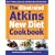 The Illustrated Atkins New Diet Cookbook: Over 200 Mouthwatering Recipes to Help You Follow the International Number One Weight-loss Programme
