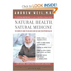Natural Health, Natural Medicine: The Complete Guide to Wellness and Self-Care for Optimum... by Andrew Weil