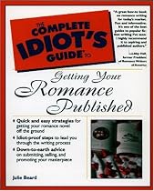 The Complete Idiot's Guide to Getting Your Romance Published (Complete Idiot's Guide)