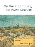 On the eighth day, God created allotments : a short history of the allotments movement