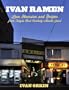 Ivan Ramen: Love, Obsession, and Recipes from Tokyo's Most Unlikely Noodle Joint