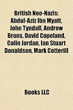 Produkt-Bild: British Neo-Nazis: Abdul-Aziz Ibn Myatt, John Tyndall, Andrew Brons, David Copeland, Colin Jordan, Ian Stuart Donaldson, Mark Cotterill