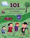 101 comptines &agrave; mimer et &agrave; jouer avec les tout-petits et les plus grands