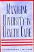 Managing Diversity in Health Care: Proven Tools and Activities for Leaders and Trainers (Jossey Bass/Aha Press Series) by Lee Gardenswartz ISBN 0787940410