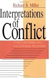Interpretations of Conflict: Ethics, Pacifism, and the Just-War Tradition
