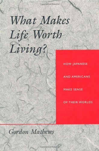 What Makes Life Worth Living?: How Japanese and Americans Make Sense of Their Worlds