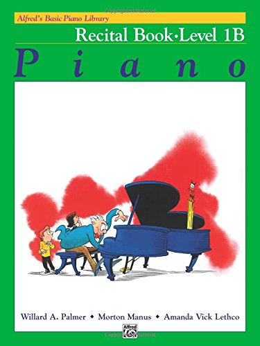 Alfred's Basic Piano Library: Piano Recital Book Level 1B Alfred's Basic Piano Library: Piano Recital Book Level 1B