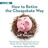 How to Retire the Cheapskate Way: The Ultimate Cheapskate's Guide to a Better, Earlier, Happier Retirement