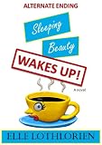 Sleeping Beauty WAKES UP! (Alternate Ending--A Romantic Comedy/Suspense)