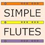 Simple Flutes: A Guide to Flute Making and Playing, or How to Make and Play Great Homemade Musical Instruments for Children and All Ages from Bamboo, Wood, Clay, Metal, PVC Plastic, or Anything Else