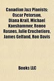 Canadian Jazz Pianists: Oscar Peterson, Diana Krall, Michael Kaeshammer, Renee Rosnes, Julie Crocheti Re, James Gelfand, Ron Davis
