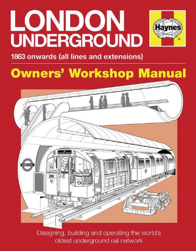 London Underground: 1863 onwards (all lines and extensions) Designing, building and operating the world's oldest underground (Owners' Workshop Manual)