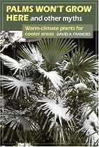 Palms Won't Grow Here and Other Myths: Warm-Climate Plants for Cooler Areas