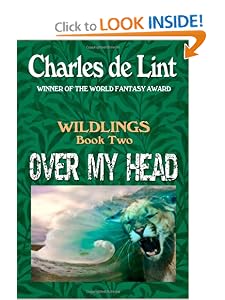 Over My Head: Wildlings 2 (Volume 2) by Charles de Lint