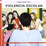 Violencia Escolar/ School Violence (Saber Para Vivir/Learning to Live) (Spanish Edition)