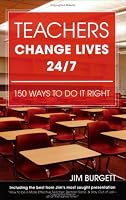 Teachers Change Lives 24/7: 150 Ways to Do It Right