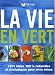 La vie en vert : 1001 idées 100% naturelles et écologiques pour vivre mieux