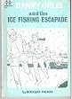 Danny Orlis and the Ice Fishing Escapade