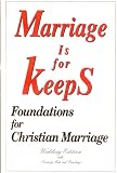 Marriage is for Keeps: Foundations for Christian Marriage: Wedding Edition with Marriage Rite and Readings