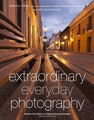 Extraordinary Everyday Photography: Awaken Your Vision to Create Stunning Images Wherever You Are by Tharp, Brenda, Manwaring, Jed published by Amphoto Books (2012) Paperback