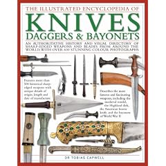The Illustrated Encyclopedia of Knives, Daggers & Bayonets: An authoritative history and visual directory of sharp-edged weapons and blades from around ... photographs (Illustrated Encyclopedias)