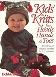 Kid's Knits for Heads, Hands, and Toes: More Than 40 Original Patterns for 0-7 Years Olds