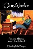 Our Alaska: Personal Stories about Living in the North