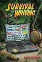 Survival Writing (How to write letters, resumes, pitches, invoices, emails, articles, reports and everything else you need to know how to write)