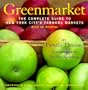Greenmarket: The Complete Guide to New York City's Farmer's Markets : With 55 Recipes