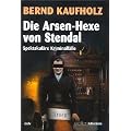 Die Arsen-Hexe von Stendal: Spektakul�re Kriminalf�lle