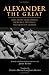 Alexander The Great: Selections From Arrian, Diodorus, Plutarch, And Quintus Curtius