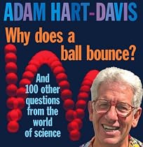 Why Does A Ball Bounce?: And 100 Other Questions From the Worlds of Science